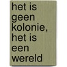 Het is geen kolonie, het is een wereld by A. De 