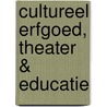 Cultureel erfgoed, theater & educatie by J. de Vroomen