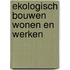 Ekologisch bouwen wonen en werken