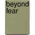 Beyond fear
