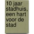 10 jaar Stadhuis, een hart voor de stad