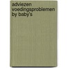 Adviezen voedingsproblemen by baby's by Adolph Hendriks