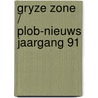 Gryze zone / plob-nieuws jaargang 91 by Corte
