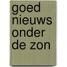 Goed nieuws onder de zon by G.J. van Butselaar