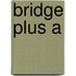 Bridge plus a