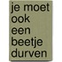 Je moet ook een beetje durven