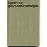 Haarlemse glasraamschenkingen by S. Groenveld