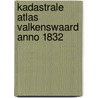 Kadastrale atlas Valkenswaard anno 1832 door M.W.C.J.M. van Moolenbroek-Vogels