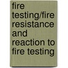 Fire testing/fire resistance and reaction to fire testing by Unknown