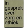 In gesprek over zorg en ethiek door W.P. de Esch-Janssen