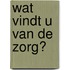 Wat vindt u van de zorg?