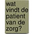 Wat vindt de patient van de zorg?