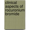 Clinical aspects of rocuronium bromide by Unknown