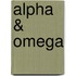 Alpha & omega