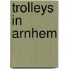 Trolleys in Arnhem door Buurman