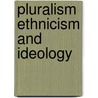 Pluralism ethnicism and ideology door Mullard