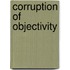 Corruption of objectivity