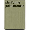 Pluriforme politiefunctie door R. van Steden