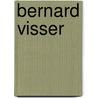 Bernard Visser by B. Visser