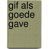 Gif als goede gave door I. Moerman