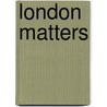 London Matters door W. van Winden