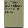 Aluminium technologie in de 21e eeuw door Onbekend