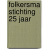 Folkersma Stichting 25 jaar by Unknown