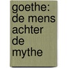 Goethe: De mens achter de mythe by W. Hartman