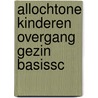 Allochtone kinderen overgang gezin basissc by Pels