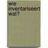 Wie inventariseert wat? door G. Van der Veen