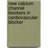 New calcium channel blockers in cardiovascular blocker door J.A.F.M. van der Vring