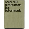 Onder elke groene boom een bekommerde by M. Stol