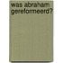 Was Abraham gereformeerd?