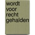 Wordt voor Recht gehalden