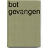 Bot gevangen