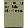 E-learning module Riboflavine by M.A. Verheul-Koot