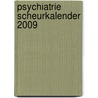 Psychiatrie Scheurkalender 2009 door Onbekend