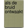 Als de bruid ontwaakt by B. de Haan