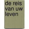 De reis van uw leven door B. de Haan