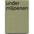 Under miljoenen