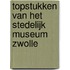 Topstukken van het Stedelijk Museum Zwolle
