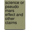 Science or pseudo mars effect and other claims door Onbekend