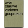 Over blauwe varkens gesproken by Inez van Eyk
