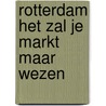 Rotterdam het zal je markt maar wezen by H. Van der Sloot