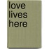 Love lives here