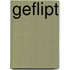 Geflipt