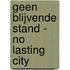 Geen blijvende stand - no lasting city