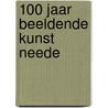 100 jaar beeldende kunst Neede door Onbekend