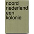 Noord nederland een kolonie