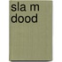 Sla m dood